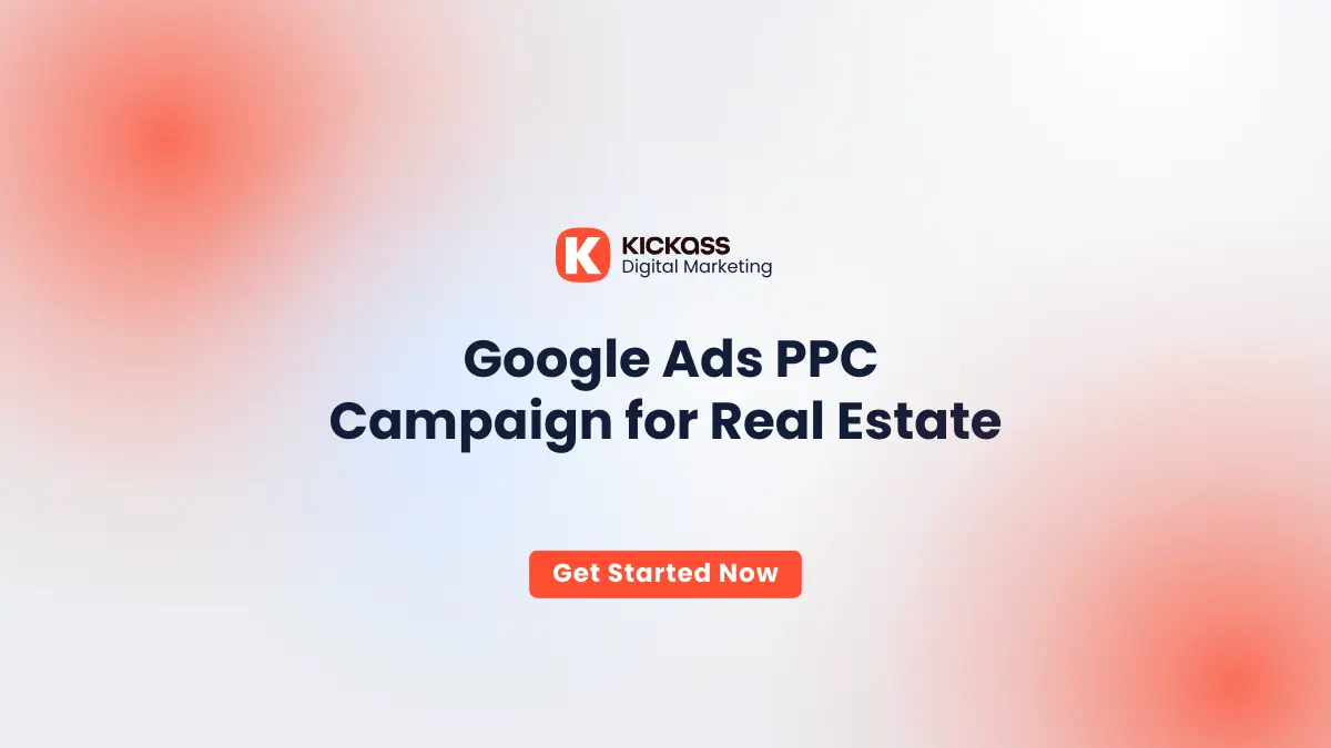 Google Ads PPC for Real Estate Kickass Digital Marketing